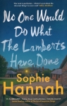 No One Would Do What The Lamberts Have Done Sophie Hannah