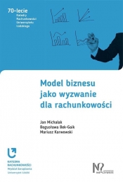 Model biznesu jako wyzwanie dla rachunkowości - Karwowski Mariusz, Bek-Gaik Bogusława, Michalak Jan