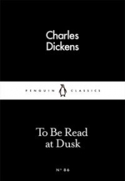 To Be Read at Dusk - Charles Dickens