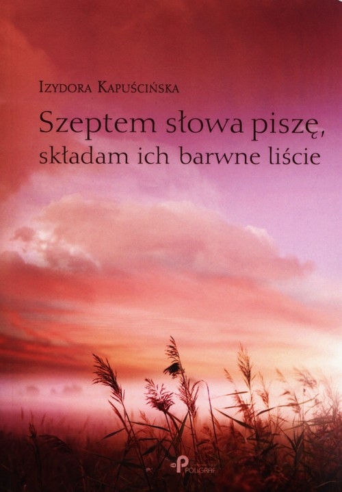 Szeptem słowa piszę, składam ich barwne liście