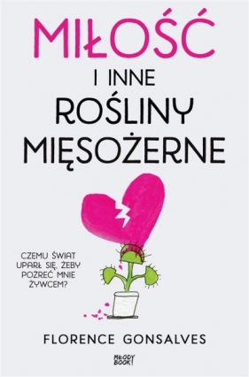 Miłość i inne rośliny mięsożerne - Florence Gonsalves, Weronika Różycka