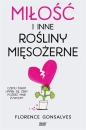 Miłość i inne rośliny mięsożerne - Florence Gonsalves, Weronika Różycka