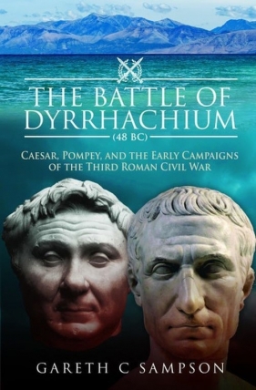 Battle of Dyrrhachium 48 BC - Gareth C. Sampson