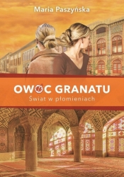 Owoc granatu Tom 3 Świat w płomieniach - Maria Paszyńska