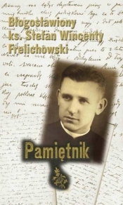 Pamiętnik Błogosławiony ks. Stefan Wincenty Frelichowski - Waldemar Rozynkowski