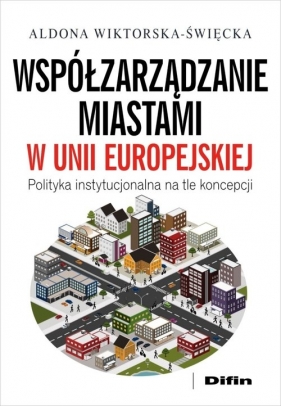 Współzarządzanie miastami w Unii Europejskiej - Wiktorska-Święcka Aldona