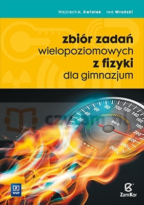 Zbiór zadań wielopoziomowych z fizyki dla uczniów gimnazjum - Wojciech Kwiatek, Iwo Wroński
