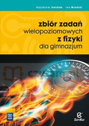 Zbiór zadań wielopoziomowych z fizyki dla uczniów gimnazjum - Wojciech Kwiatek, Iwo Wroński