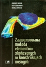 Zaawansowana metoda elementów skończonych w konstrukcjach nośnych  Rusiński Eugeniusz, Czmochowski Jerzy, Smolnicki Tadeusz