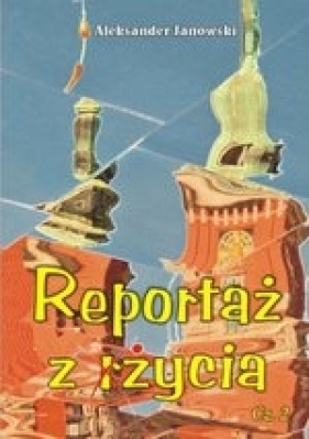 Reportaż z życia Część 2 - Aleksander Janowski