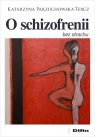 O schizofrenii bez strachu Katarzyna Parzuchowska-Tercz