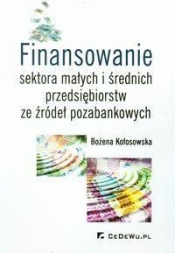 Finansowanie sektora małych i średnich przedsiębiorstw ze źródeł pozabankowych - Bożena Kołosowska