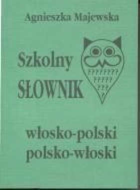 Szkolny słownik włosko-polski polsko-włoski - Majewska Agnieszka