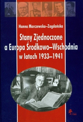 Stany Zjednoczone a Europa Środkowo-Wschodnia w latach 1933-1941 - Marczewska-Zagdańska Hanna