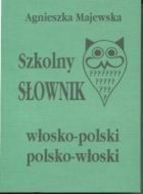 Szkolny słownik włosko-polski polsko-włoski - Agnieszka Majewska