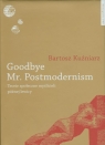 Goodbye Mr Postmodernism Teorie społeczne myślicieli późnej lewicy. Kuźniarz Bartosz