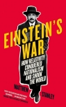 Einsteins War How Relativity Conquered Nationalism and Shook the World Stanley Matthew