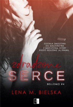 Bellomo. Zdradzone serce. Tom 4 - Lena Bielska