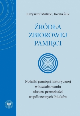 Źródła zbiorowej pamięci. Nośniki pamięci... - Krzysztof Malicki, Iwona Żuk