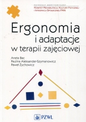 Ergonomia i adaptacje w terapii zajęciowej - Aneta Bac, Paulina Aleksander-Szymanowicz, Paweł Żychowicz