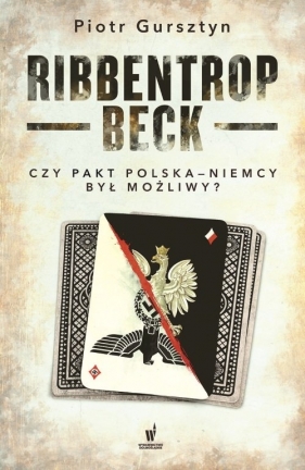 Ribbentrop-Beck Czy pakt Polska-Niemcy był możliwy? - Gursztyn Piotr