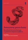 Autorytarny proces karny Rzetelność procesu karnego w państwie Dorota Czerwińska, Jerzy Skorupka