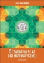 5! zadań na 5 lat Ligi Matematycznej - Opracowanie zbiorowe