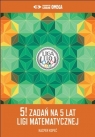 5! zadań na 5 lat Ligi Matematycznej Opracowanie zbiorowe