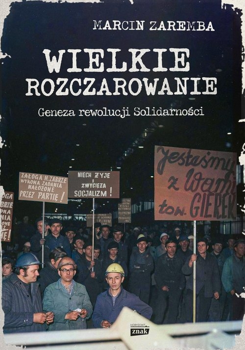 Wielkie rozczarowanie. Geneza rewolucji Solidarności