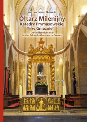 Ołtarz Milenijny Katedry Prymasowskiej w Gnieźnie - Muszyński Henryk J.