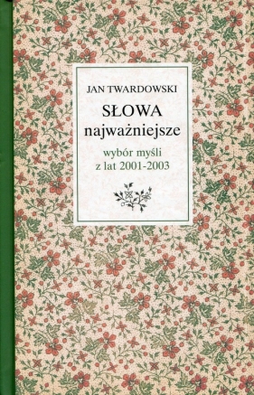 Słowa najważniejsze Wybór myśli z lat 2001-2003 - Jan Twardowski