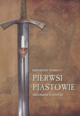 Pierwsi Piastowie nieznana historia - Warszyc Krzysztof