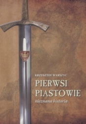Pierwsi Piastowie nieznana historia - Warszyc Krzysztof