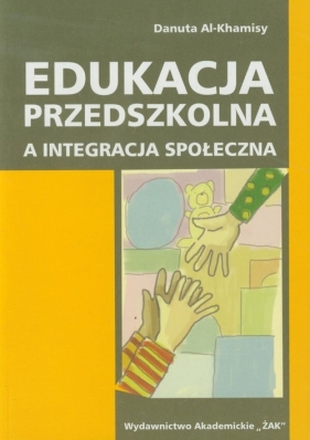 Edukacja przedszkolna a integracja społeczna - Al-Khamisy Danuta