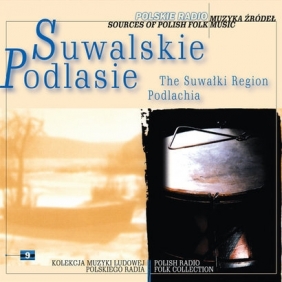 Suwalskie. Podlasie - Seria Muzyka Źródeł