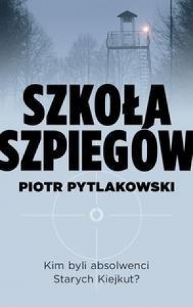 Szkoła szpiegów - Piotr Pytlakowski