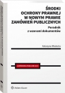 Środki ochrony prawnej w nowym prawie zamówień publicznych Poradnik z Katarzyna Młodecka