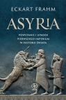 Asyria. Powstanie i upadek pierwszego imperium w historii świata Eckart Frahm