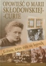 Kobieta która stała się legendą Opowieść o Marii Skłodowskiej-Curie Agnieszka Nożyńska-Demianiuk