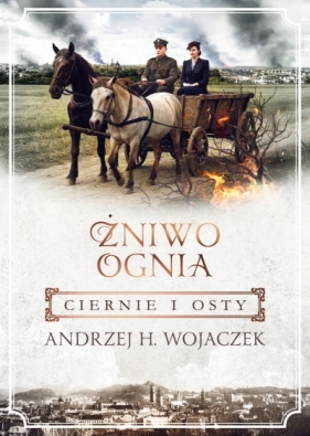 Ciernie i osty. Żniwo Ognia. Tom 1 - Andrzej H. Wojaczek