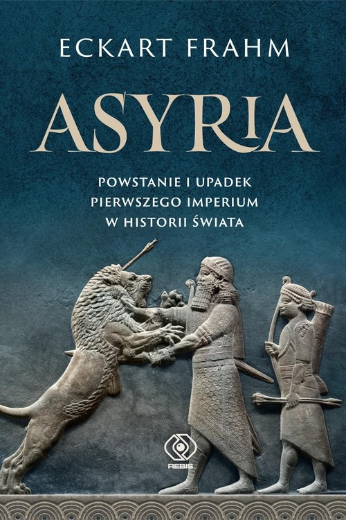 Asyria Powstanie i upadek pierwszego imperium w historii świata