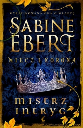 Mistrz intryg. Cykl Miecz i korona. Tom 1 - Sabine Ebert