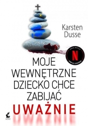 Moje wewnętrzne dziecko chce zabijać uważnie - Karsten Dusse