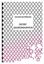 Ojciec zadżumionych - Juliusz Słowacki