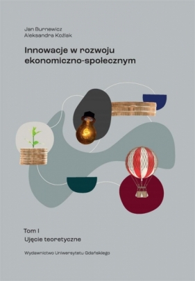 Innowacje w rozwoju ekonomiczno-społecznym T.1 - Burnewicz Jan Koźlak Aleksandra 