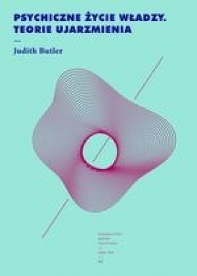 Psychiczne życie władzy. Teorie ujarzmienia - Judith Butler