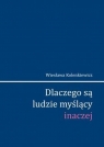 Dlaczego są ludzie myślący inaczej Wiesława Kolenkiewicz