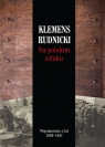 Na polskim szlaku Wspomnienia z lat 1939-1947 Rudnicki Klemens