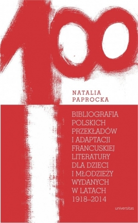 Bibliografia polskich przekładów i adaptacji francuskiej literatury dla dzieci i młodzieży wydanych - Paprocka Natalia