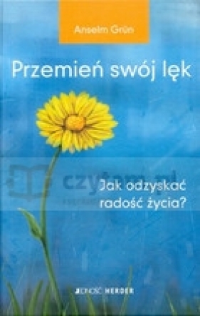 Przemień swój lęk - Grun Anselm
